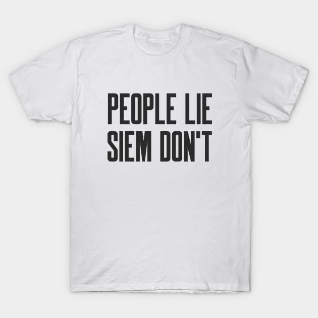 Cybersecurity People Lie SIEM don't T-Shirt by FSEstyle